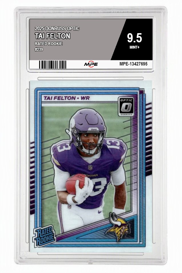 2025 DONRUSS OPTIC #239 TAI FELTON MPE 9.5 MINT+ — graded card auctioned from the MPE vault