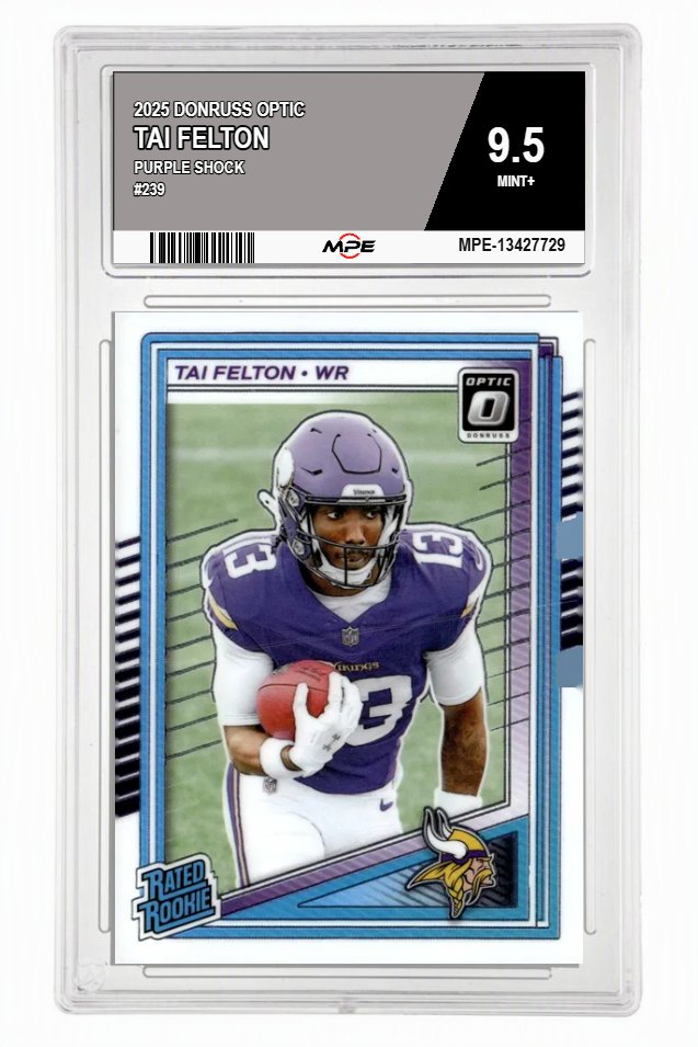 2025 DONRUSS OPTIC #239 TAI FELTON MPE 9.5 MINT+ — graded card auctioned from the MPE vault