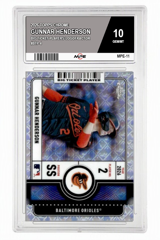 2026 TOPPS CHROME BIG TICKET PLAYERS-LOGOFRACTOR #BTP-4 GUNNAR HENDERSON MPE 10 GEM/MT — graded card auctioned from the MPE vault
