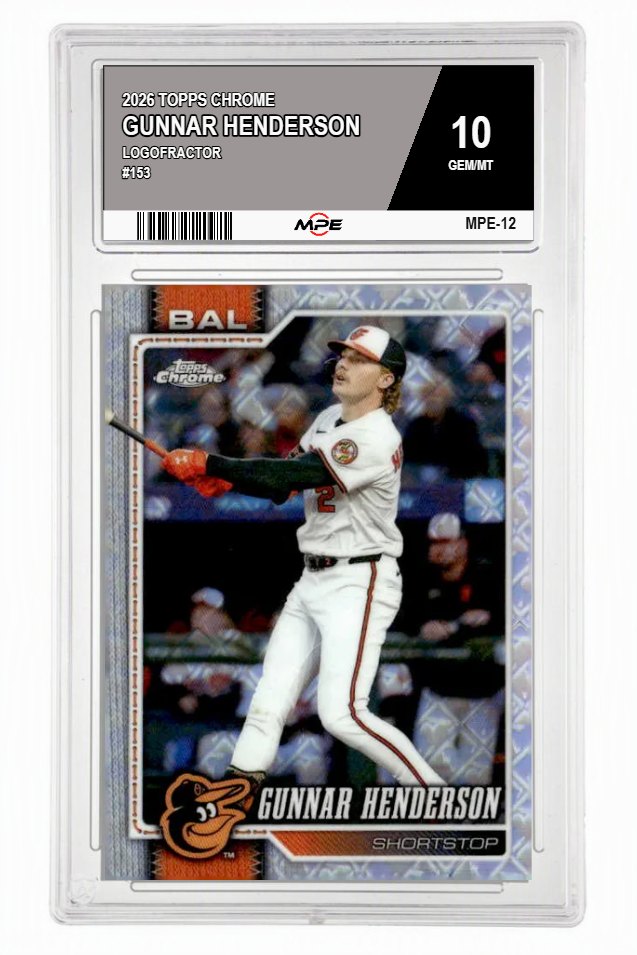 2026 TOPPS CHROME LOGOFRACTOR #153 GUNNAR HENDERSON MPE 10 GEM/MT — graded card auctioned from the MPE vault