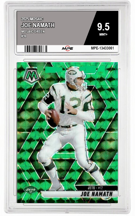 2025 MOSAIC MOSAIC GREEN #39 JOE NAMATH MPE 9.5 MINT+ — graded card auctioned from the MPE vault