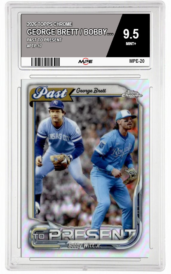 2026 TOPPS CHROME PAST TO PRESENT #PTP-17 GEORGE BRETT / BOBBY WITT JR. MPE 9.5 MINT+ — graded card auctioned from the MPE vault