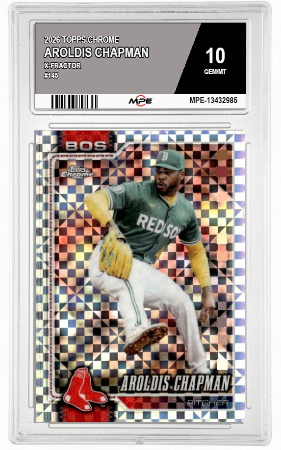 2026 TOPPS CHROME X-Fractor #145 AROLDIS CHAPMAN MPE 10 GEM/MT — graded card auctioned from the MPE vault