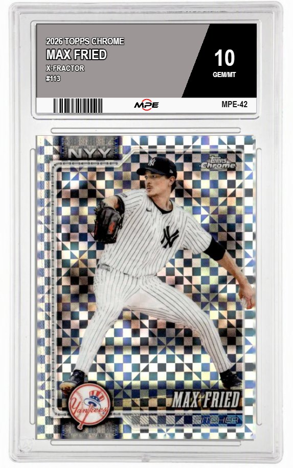 2026 TOPPS CHROME X-Fractor #113 MAX FRIED MPE 10 GEM/MT — graded card auctioned from the MPE vault