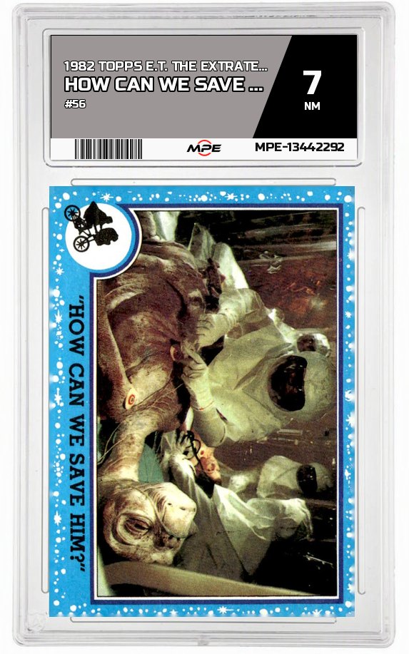 1982 TOPPS E.T. #56 HOW CAN WE SAVE HIM? MPE 7 NM — graded card auctioned from the MPE vault