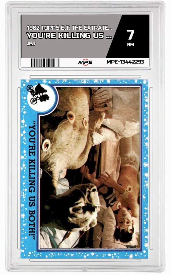 1982 TOPPS E.T. #57 YOU'RE KILLING US BOTH! MPE 7 NM — graded card auctioned from the MPE vault