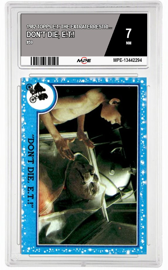 1982 TOPPS E.T. #59 DON'T DIE, E.T.! MPE 7 NM — graded card auctioned from the MPE vault