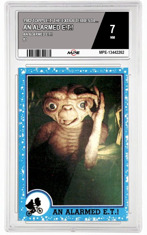 1982 TOPPS E.T. AN ALARMED E.T.! #7 AN ALARMED E.T.! MPE 7 NM — graded card auctioned from the MPE vault