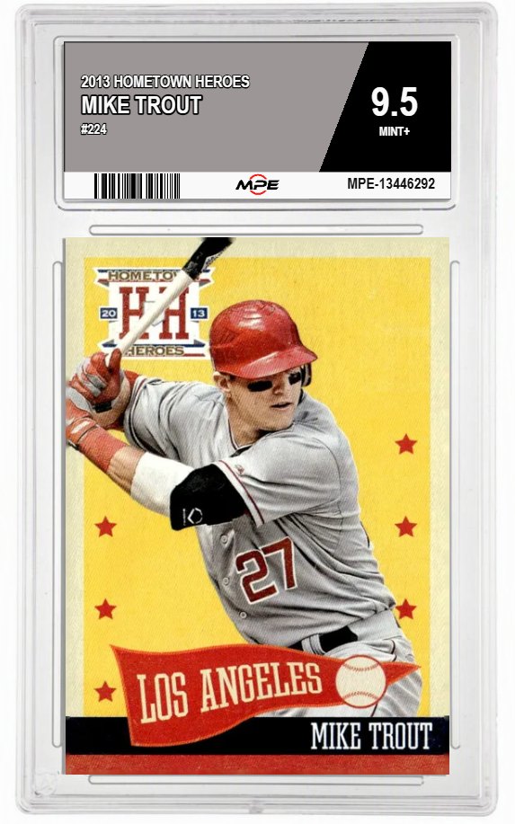 2013 HOMETOWN HEROES #224 MIKE TROUT MPE 9.5 MINT+ — graded card auctioned from the MPE vault