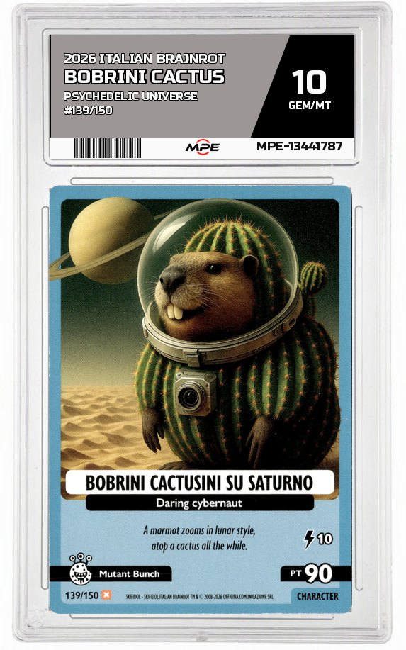 2026 ITALIAN BRAINROT PSYCHEDELIC UNIVERSE #139/150 BOBRINI CACTUS MPE 10 GEM/MT — graded card auctioned from the MPE vault