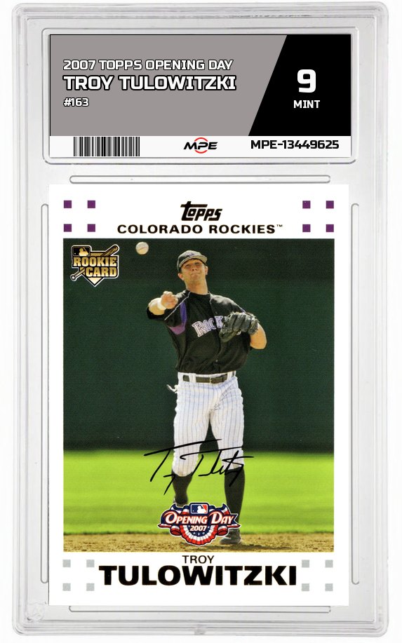 2007 TOPPS OPENING DAY #163 TROY TULOWITZKI MPE 9 MINT — graded card auctioned from the MPE vault