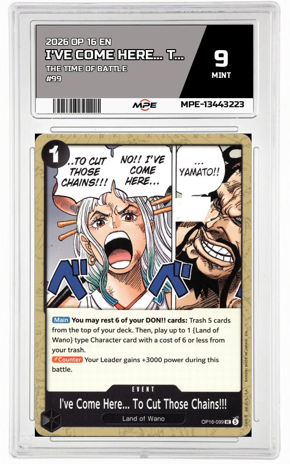 2026 OP 16 EN THE TIME OF BATTLE #99 I'VE COME HERE... TO CUT THOSE CHAINS!!! MPE 9 MINT — graded card auctioned from the MPE vault