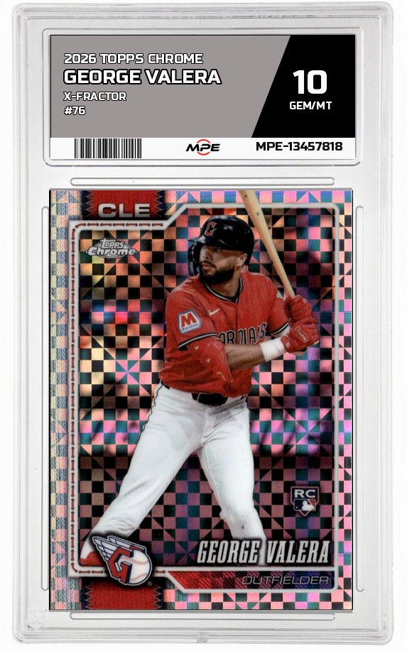 2026 TOPPS CHROME X-Fractor #76 GEORGE VALERA MPE 10 GEM/MT — graded card auctioned from the MPE vault